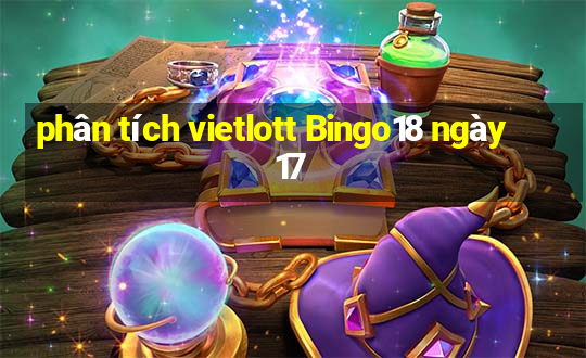 phân tích vietlott Bingo18 ngày 17