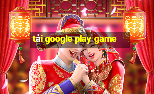 tải google play game