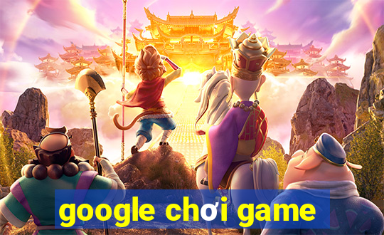 google chơi game