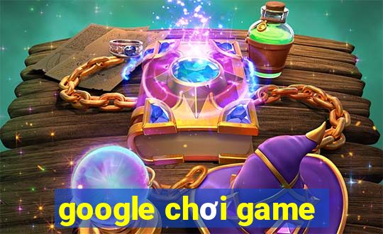 google chơi game