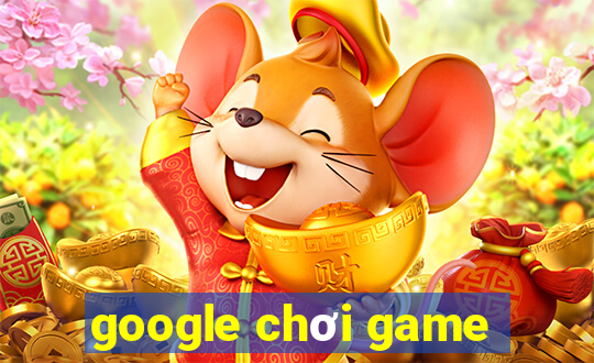 google chơi game