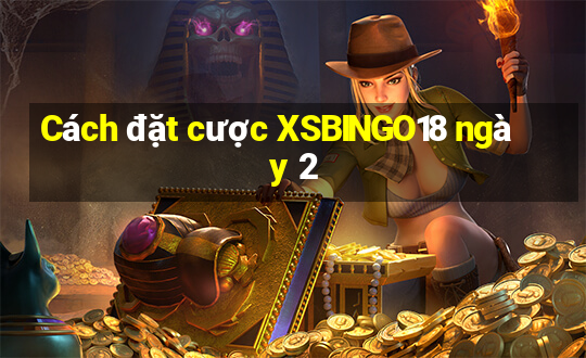 Cách đặt cược XSBINGO18 ngày 2