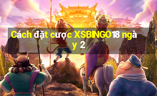 Cách đặt cược XSBINGO18 ngày 2