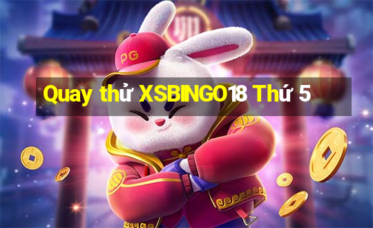 Quay thử XSBINGO18 Thứ 5