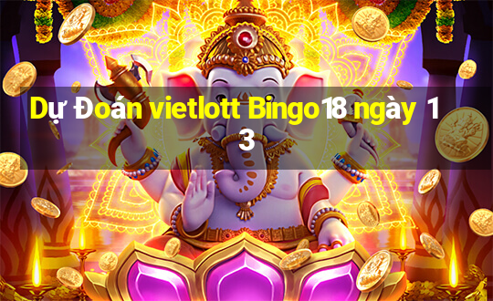 Dự Đoán vietlott Bingo18 ngày 13