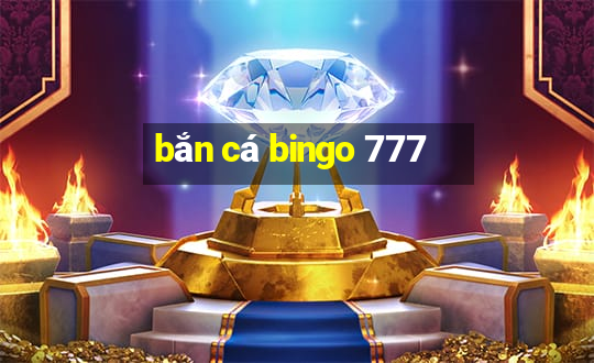 bắn cá bingo 777