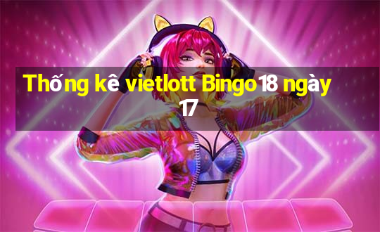 Thống kê vietlott Bingo18 ngày 17