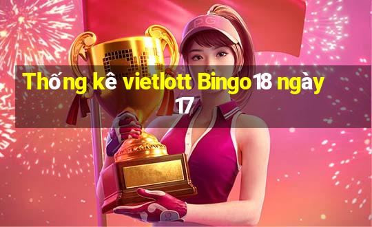 Thống kê vietlott Bingo18 ngày 17