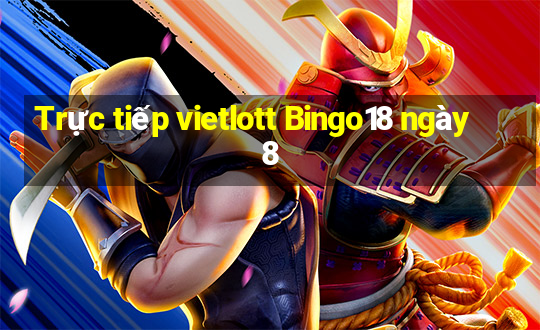 Trực tiếp vietlott Bingo18 ngày 8