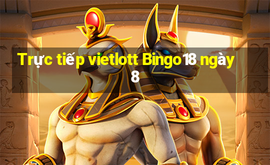 Trực tiếp vietlott Bingo18 ngày 8