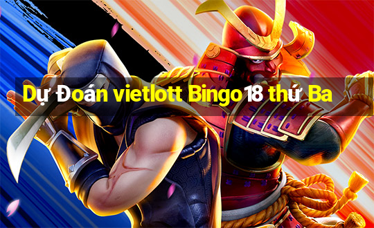 Dự Đoán vietlott Bingo18 thứ Ba