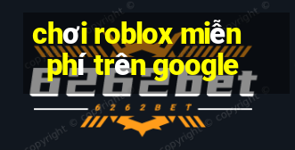 chơi roblox miễn phí trên google