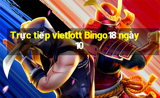 Trực tiếp vietlott Bingo18 ngày 10