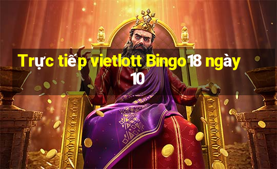 Trực tiếp vietlott Bingo18 ngày 10