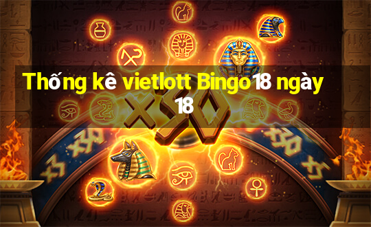 Thống kê vietlott Bingo18 ngày 18