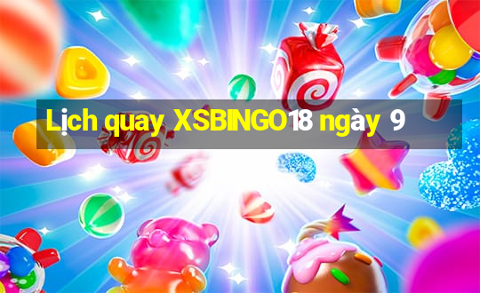 Lịch quay XSBINGO18 ngày 9