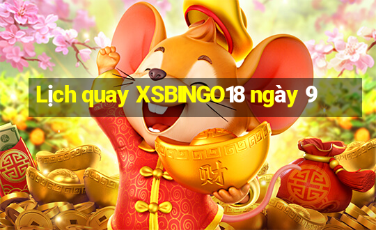 Lịch quay XSBINGO18 ngày 9