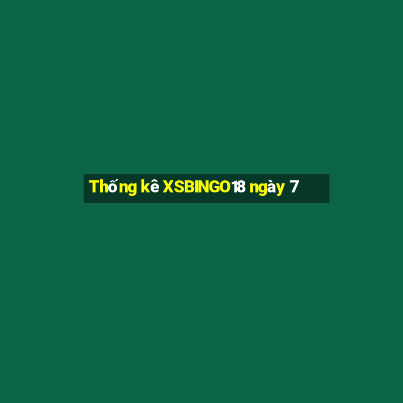 Thống kê XSBINGO18 ngày 7