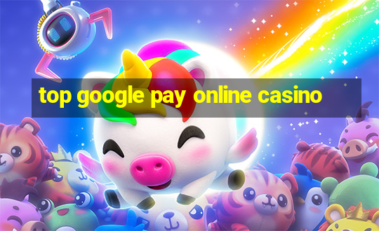 top google pay online casino