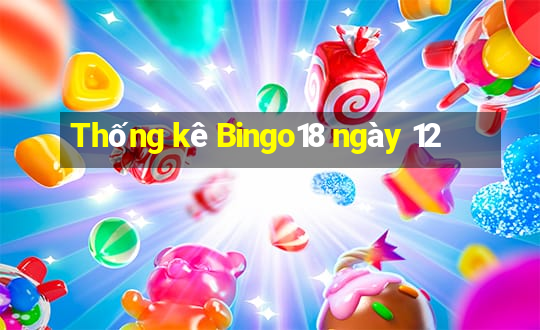 Thống kê Bingo18 ngày 12