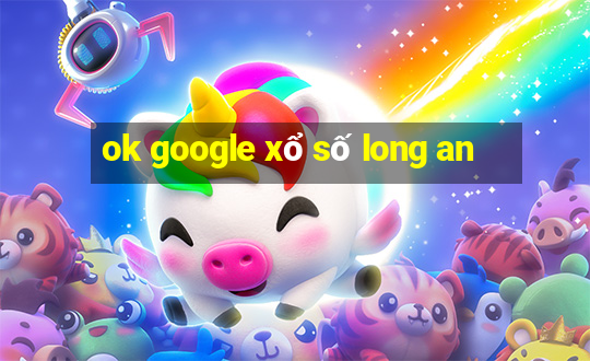 ok google xổ số long an