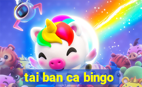 tai ban ca bingo