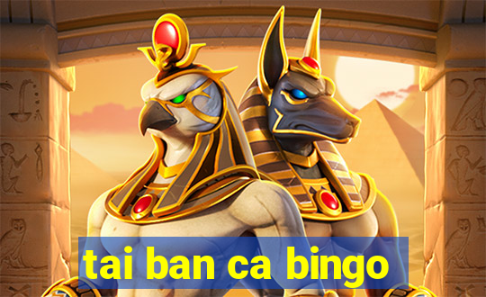 tai ban ca bingo