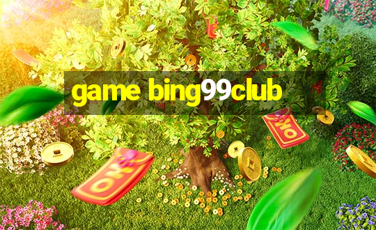 game bing99club