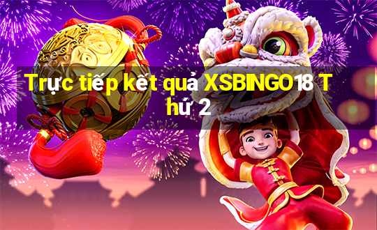 Trực tiếp kết quả XSBINGO18 Thứ 2