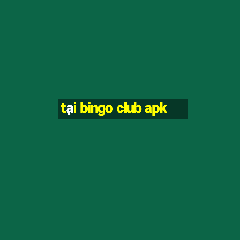 tại bingo club apk