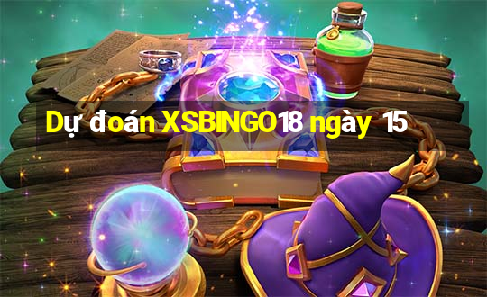 Dự đoán XSBINGO18 ngày 15