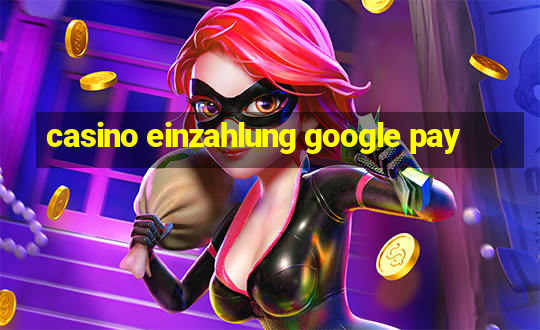 casino einzahlung google pay