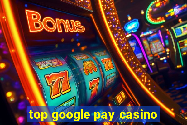 top google pay casino