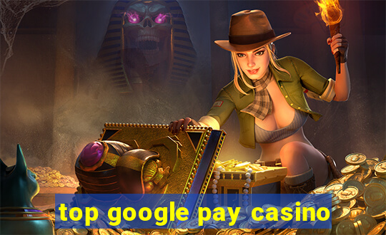 top google pay casino