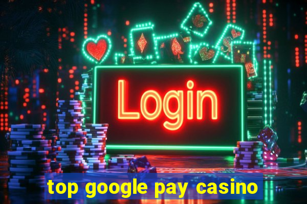 top google pay casino