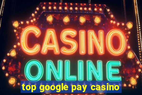 top google pay casino