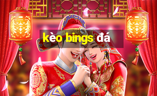 kèo bings đá