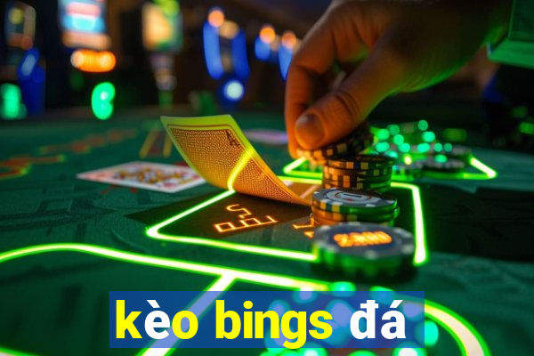 kèo bings đá