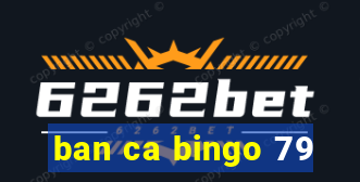 ban ca bingo 79