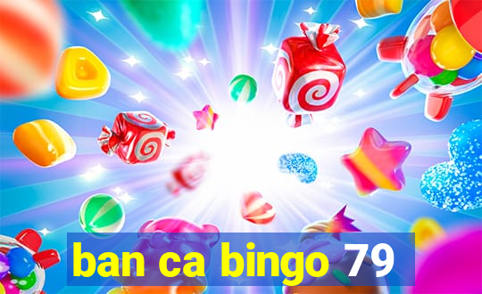 ban ca bingo 79