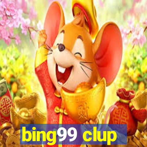 bing99 clup