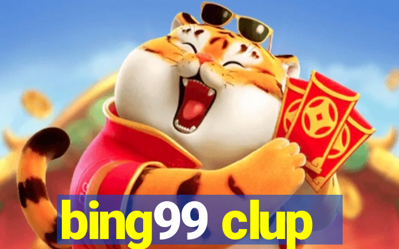 bing99 clup