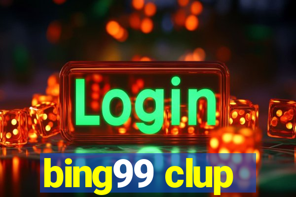 bing99 clup