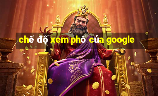 chế độ xem phố của google