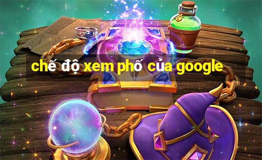 chế độ xem phố của google