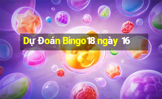 Dự Đoán Bingo18 ngày 16