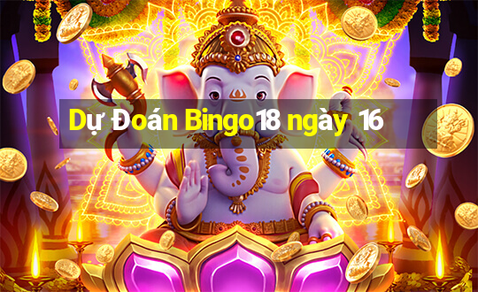 Dự Đoán Bingo18 ngày 16