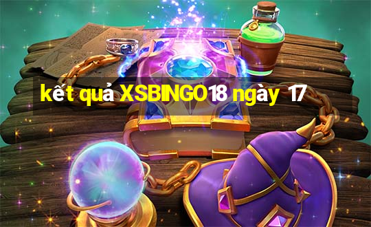 kết quả XSBINGO18 ngày 17