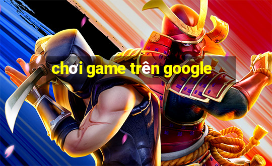 chơi game trên google