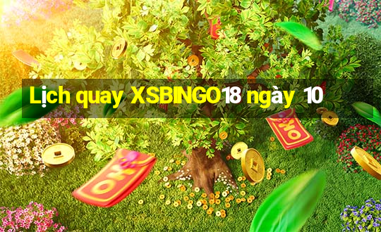 Lịch quay XSBINGO18 ngày 10